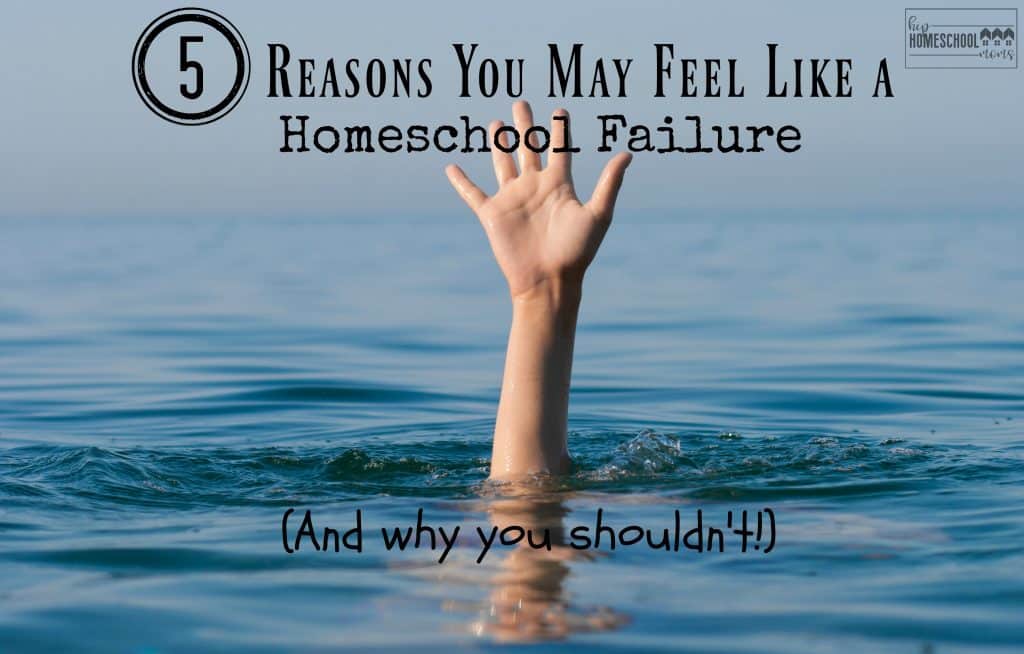 5 Reasons You May Feel Like a Homeschool Failure