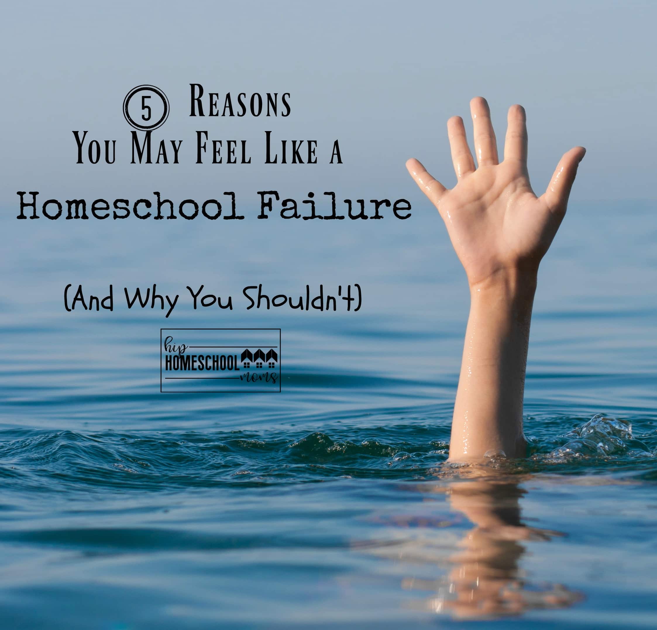 5 Reasons You May Feel Like a Homeschool Failure