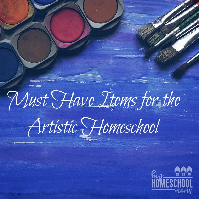 Must Have Art Supplies for the Artistic Homeschool