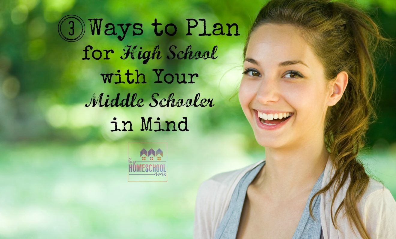 3 Ways to Plan for High School with Your Middle Schooler in Mind - Hip ...