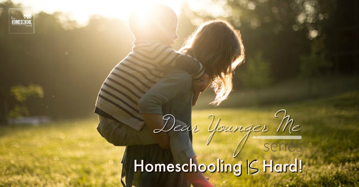 Dear Younger Me, Homeschooling IS Hard - Hip Homeschool Moms