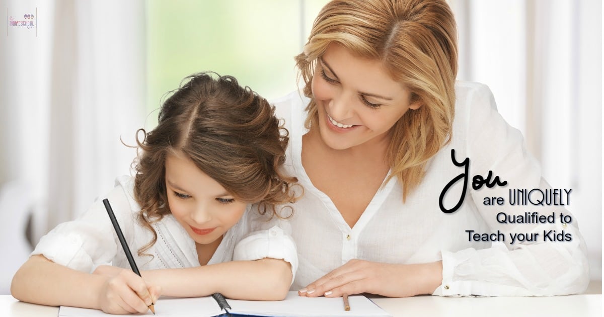 3 Ways You are Uniquely Qualified to Teach Your Kids - Hip Homeschool Moms