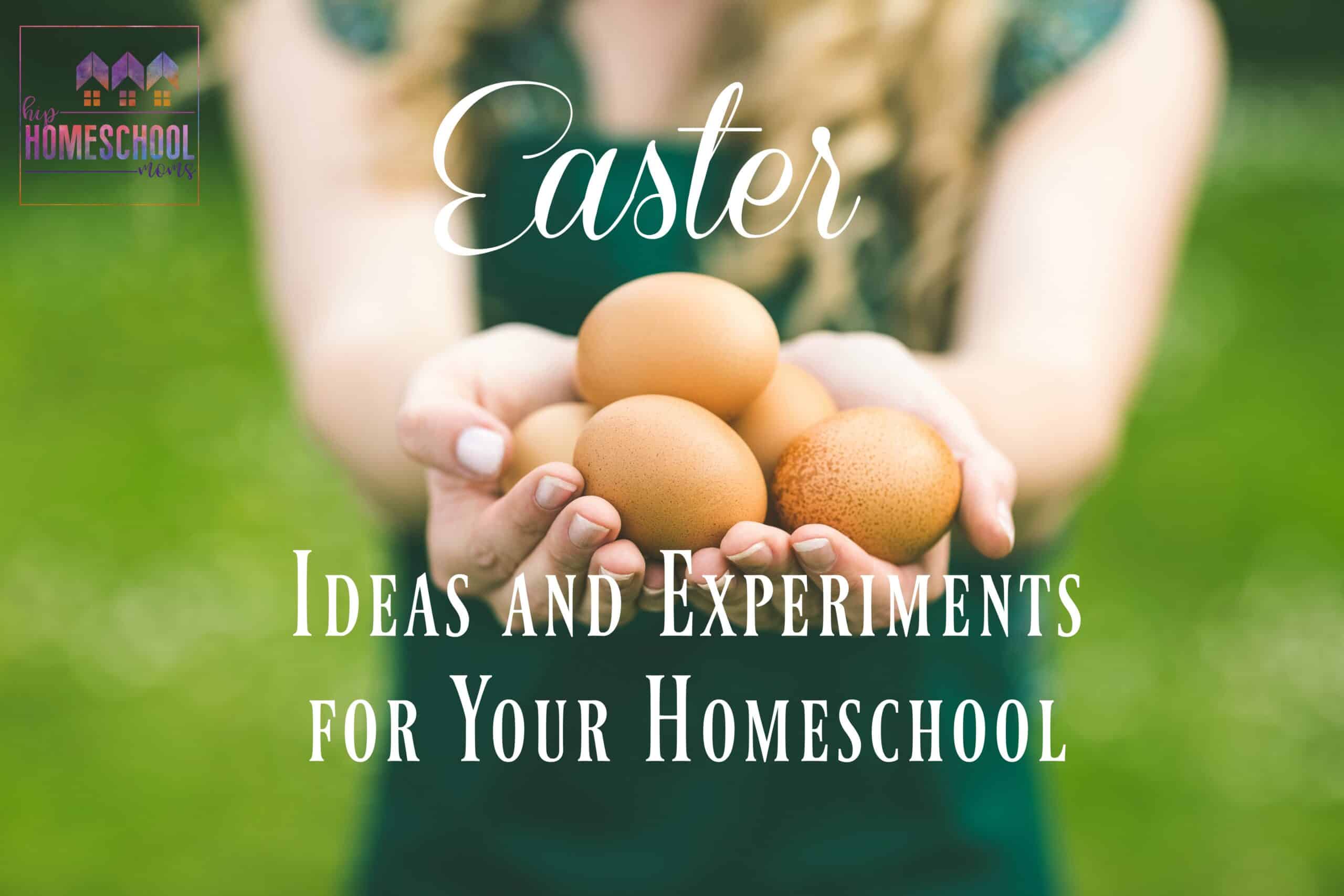 Easter Ideas and Experiments for Your Homeschool