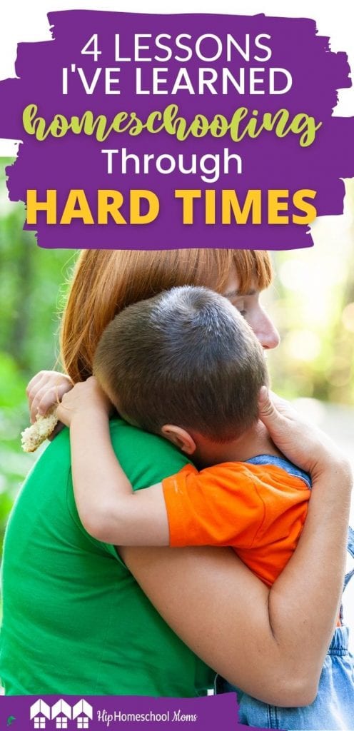 Homeschooling is hard, and it's even harder when we go through difficult times. Here I share 4 lessons I've learned homeschooling through hard times.