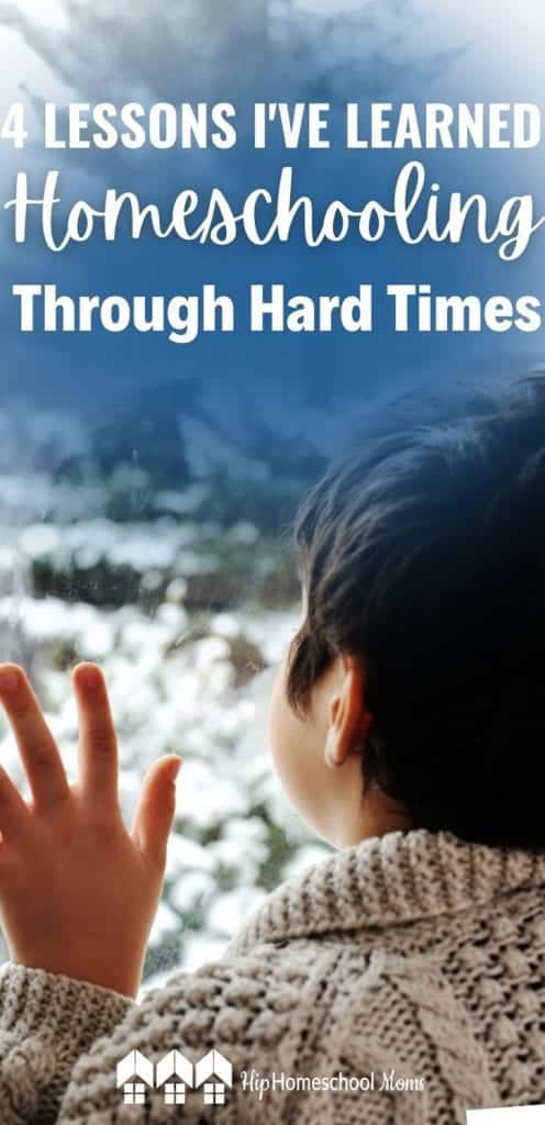 Homeschooling is hard, and it's even harder when we go through difficult times. Here I share 4 lessons I've learned homeschooling through hard times.