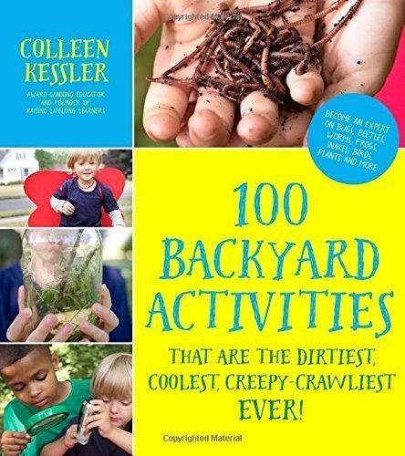 LIGHTNING DEAL ALERT! 100 Backyard Activities That Are the Dirtiest, Coolest, Creepy-Crawliest Ever!: Become an Expert on Bugs, Beetles, Worms, Frogs, Snakes, Birds, Plants and More – 47% off!