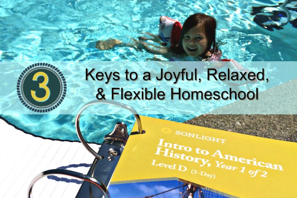 3 Keys To a Joyful, Relaxed, & Flexible Homeschool • homeschool tips