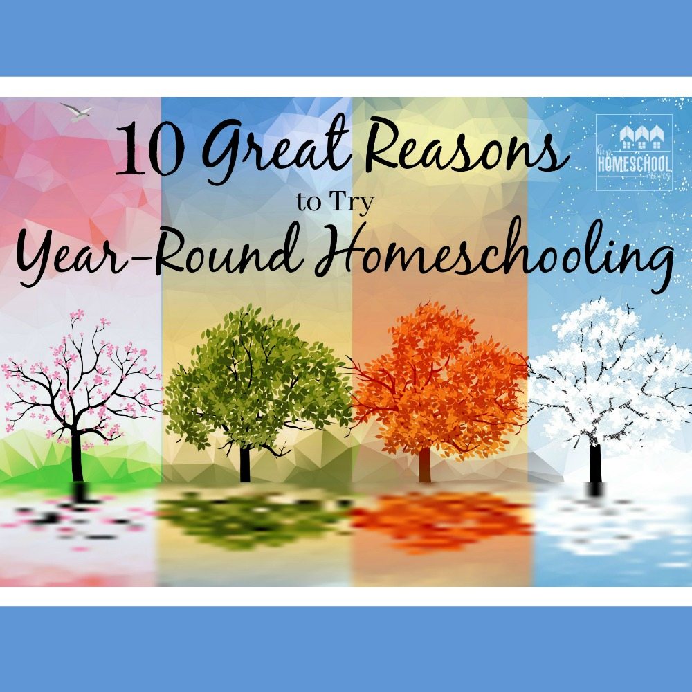 10 Great Reasons to Try Year-Round Homeschooling