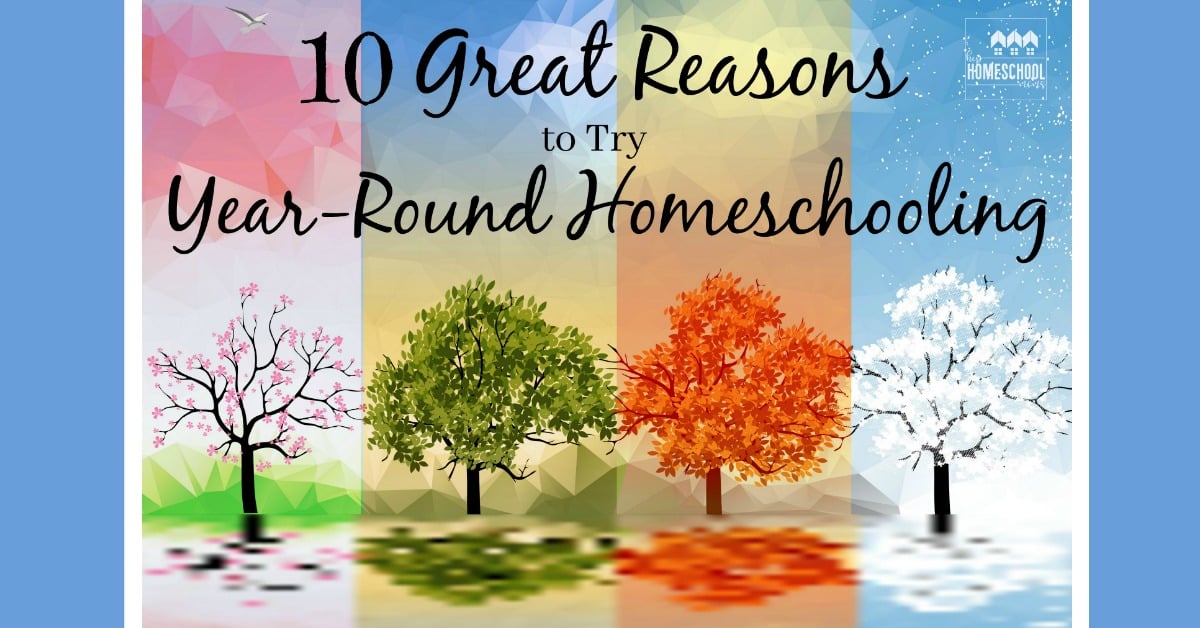 10 Great Reasons to Try Year-Round Homeschooling - Hip Homeschool Moms
