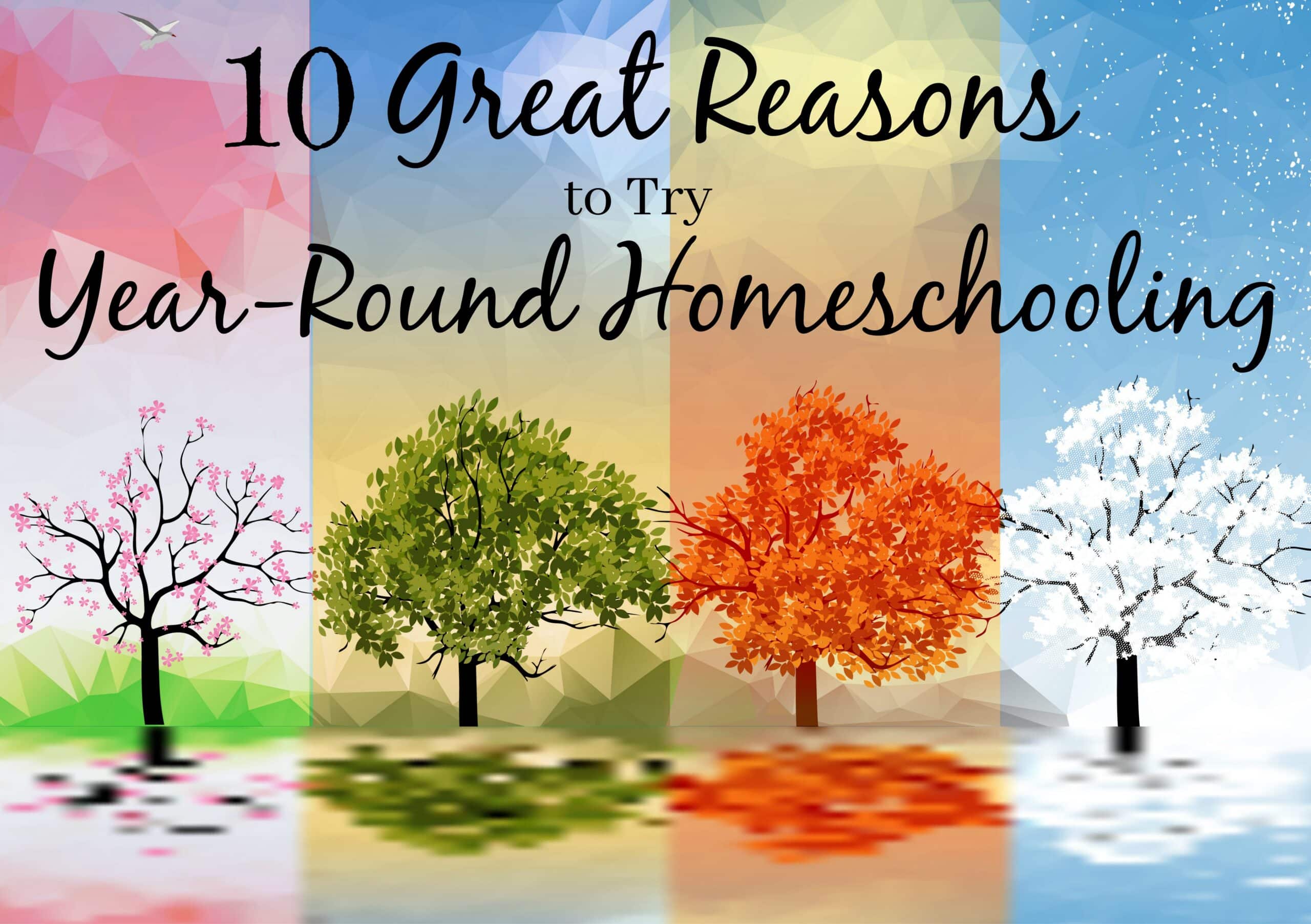 10 Great Reasons to Try Year-Round Homeschooling - Hip Homeschool Moms