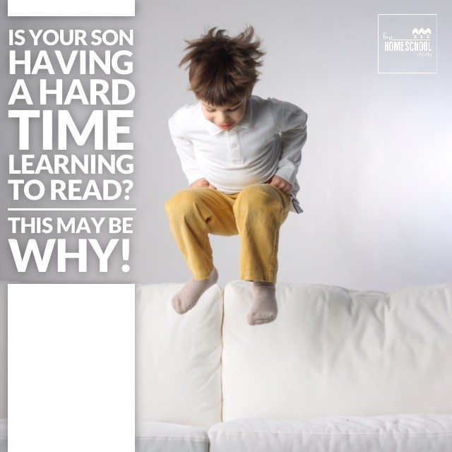 Is Your Son Having a Hard Time Learning to Read? This May Be Why!!
