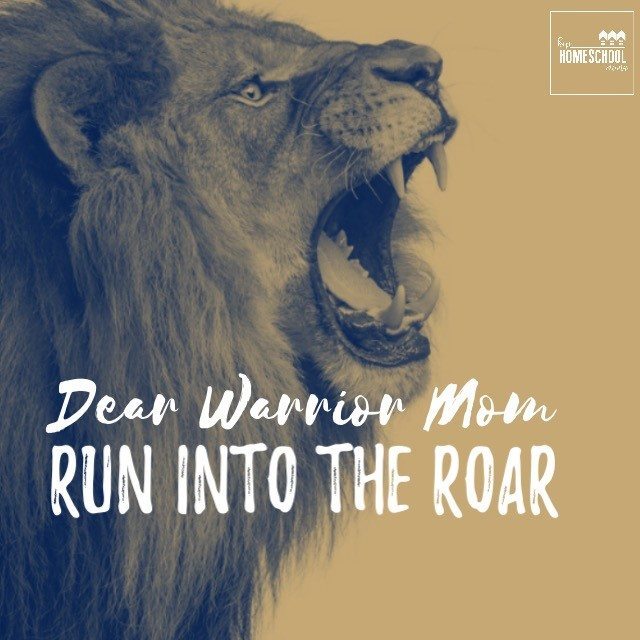 Dear Warrior Mom: Run Into the Roar