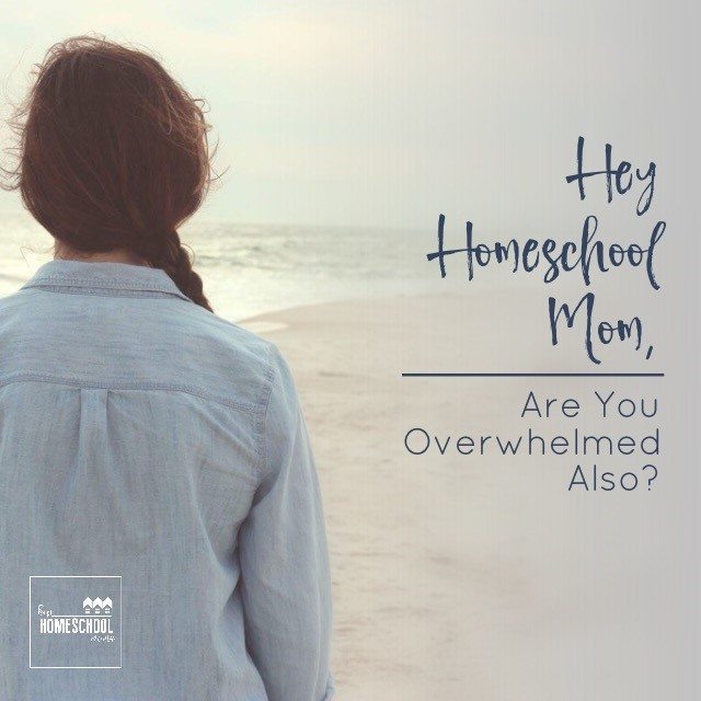 Hey Homeschool Mom, Are You Overwhelmed Also?