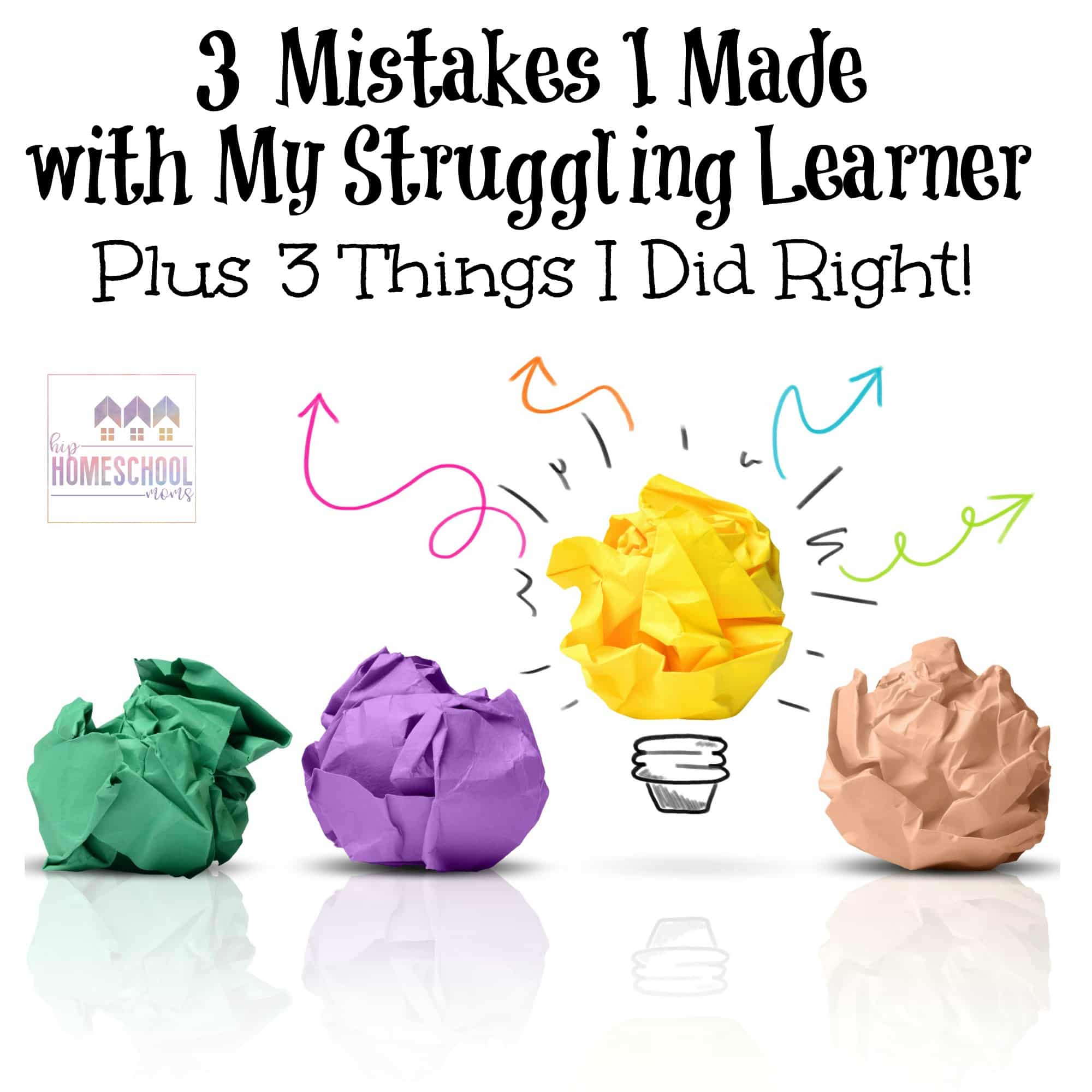 3 Mistakes I Made with My Struggling Learner (Plus 3 Things I Did Right!)