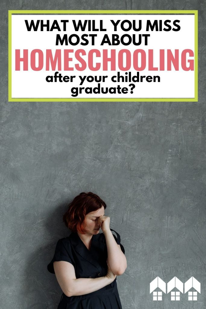 We wanted to know what you'll miss most when your children graduate from your homeschool, so we asked you to tell us! Here's what you said.