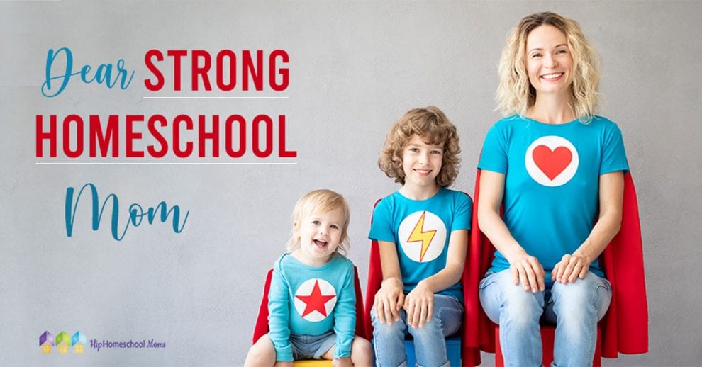 Dear Strong Homeschool Mom - Hip Homeschool Moms