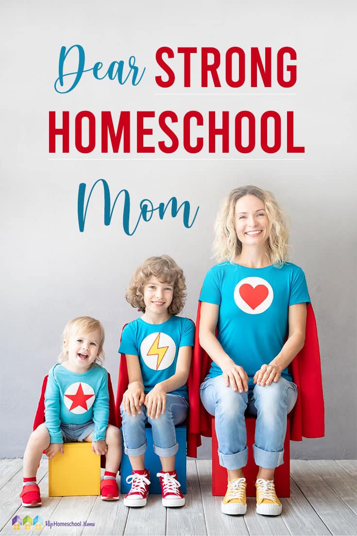 Dear Strong Homeschool Mom - Hip Homeschool Moms