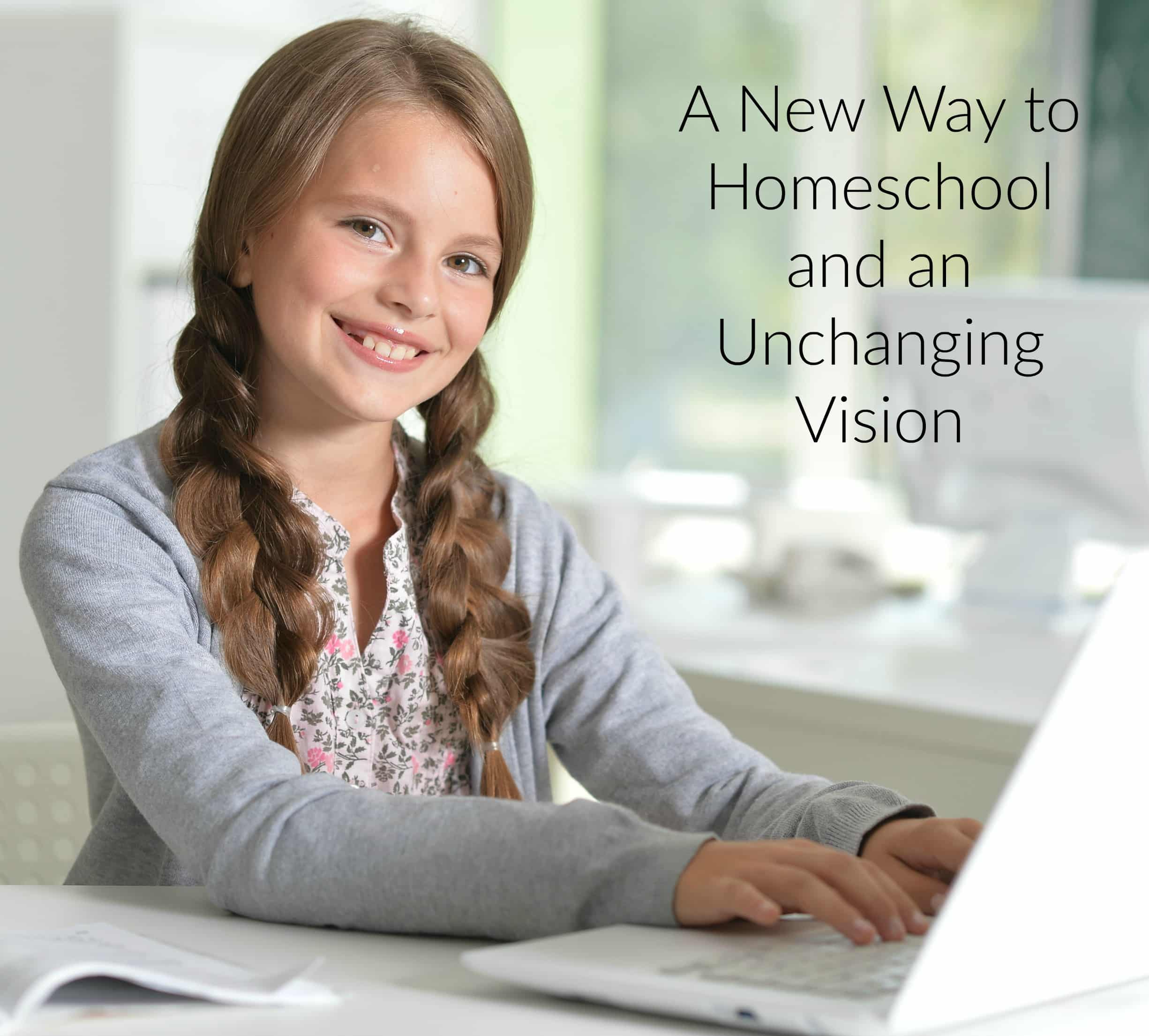 A New Way to Homeschool and an Unchanging Vision
