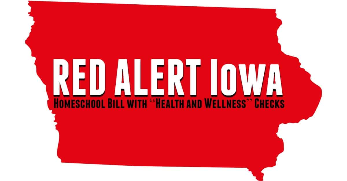 RED ALERT Iowa – Homeschool Bill with “Health and Wellness” Checks