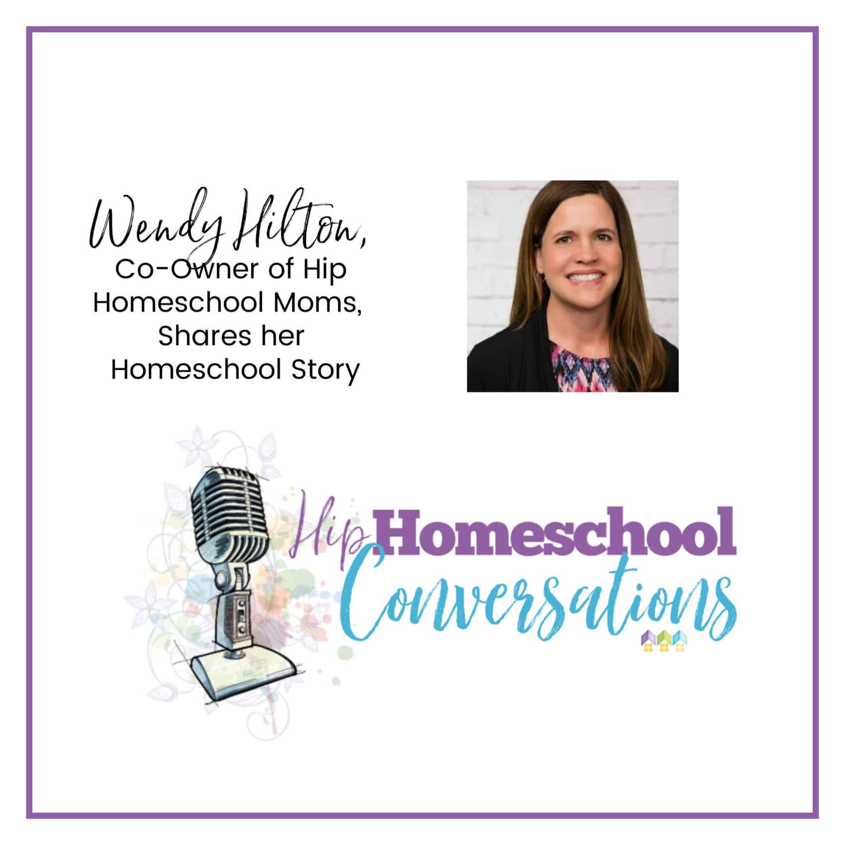 Episode 1 – Wendy Hilton, Co-Owner of Hip Homeschool Moms, Shares Her Homeschool Story