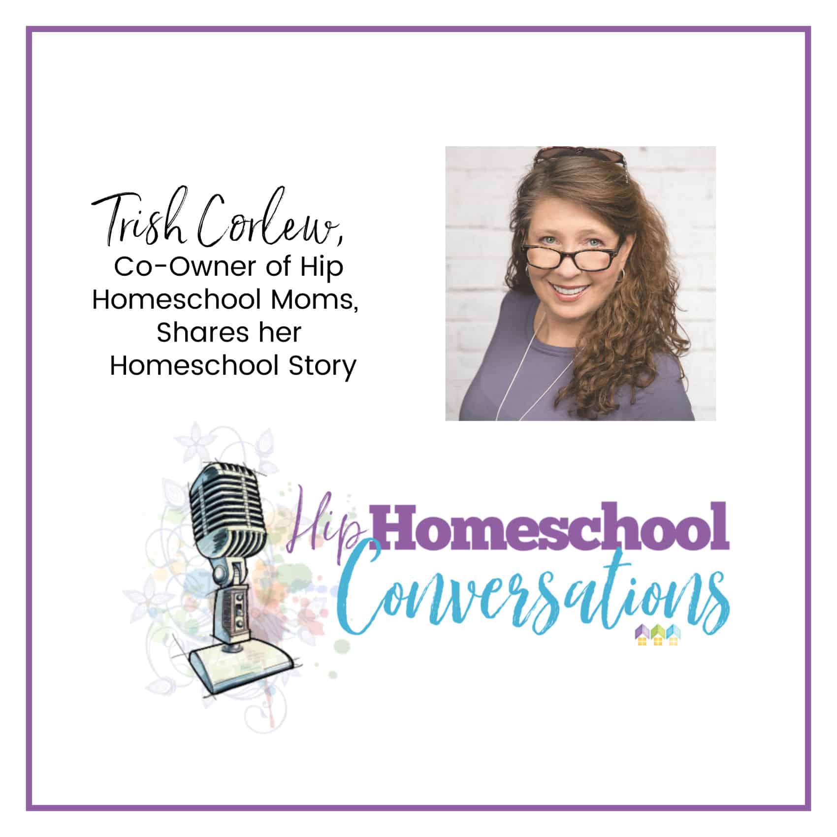 Episode 2 – Trish Corlew, Co-Owner of Hip Homeschool Moms, Shares Her Homeschool Story