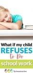What should you do if your child refuses to do school work? This article gives helpful suggestions and information if you're facing this situation.