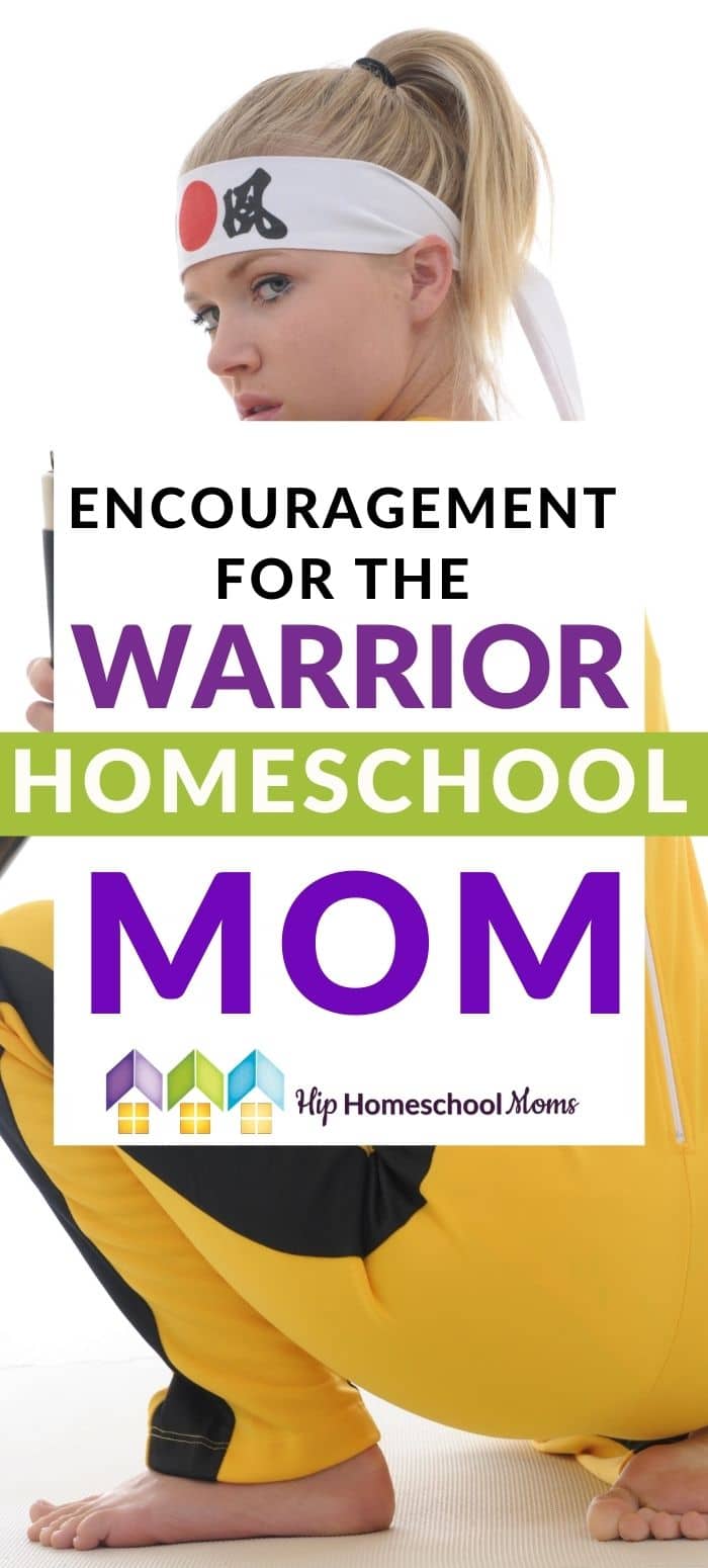 Encouragement for the Warrior Homeschool Mom - Hip Homeschool Moms