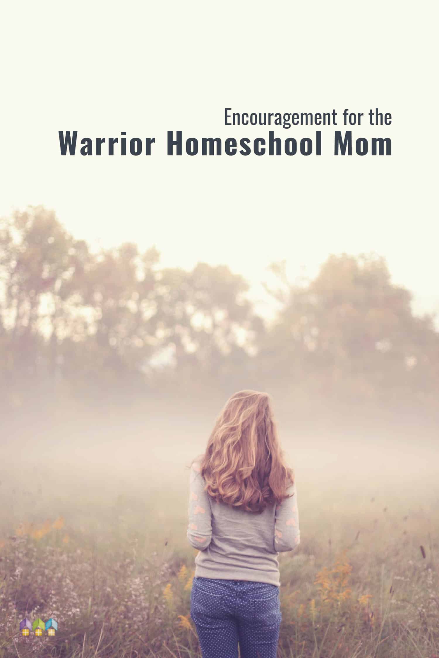 Encouragement for the Warrior Homeschool Mom - Hip Homeschool Moms