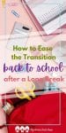 Are you wondering how to ease the transition back to school after a long break? Here are some tips for making it easier for yourself and your kiddos!