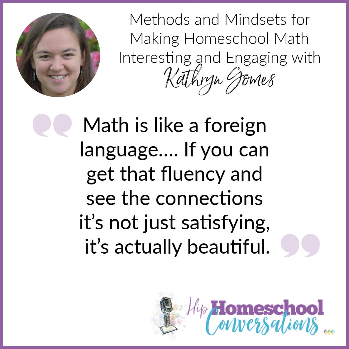 In today’s podcast, we have an interesting and insightful conversation with author and speaker Kathryn Gomes, author of Apologia’s elementary math curriculum and second-generation homeschooling mother of three who surprised herself by falling in love with math!