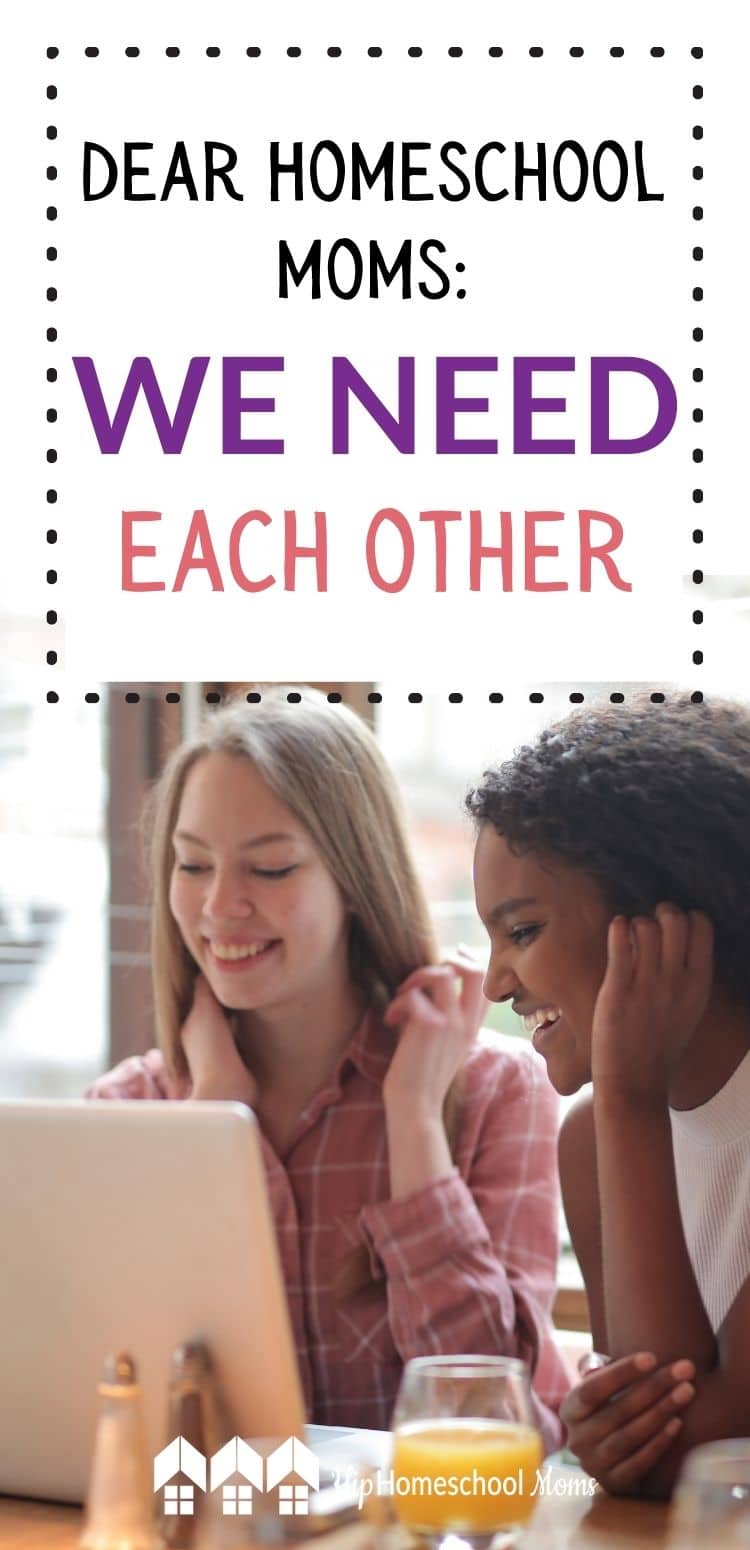 Dear Homeschool Mom: We Need Each Other - Hip Homeschool Moms