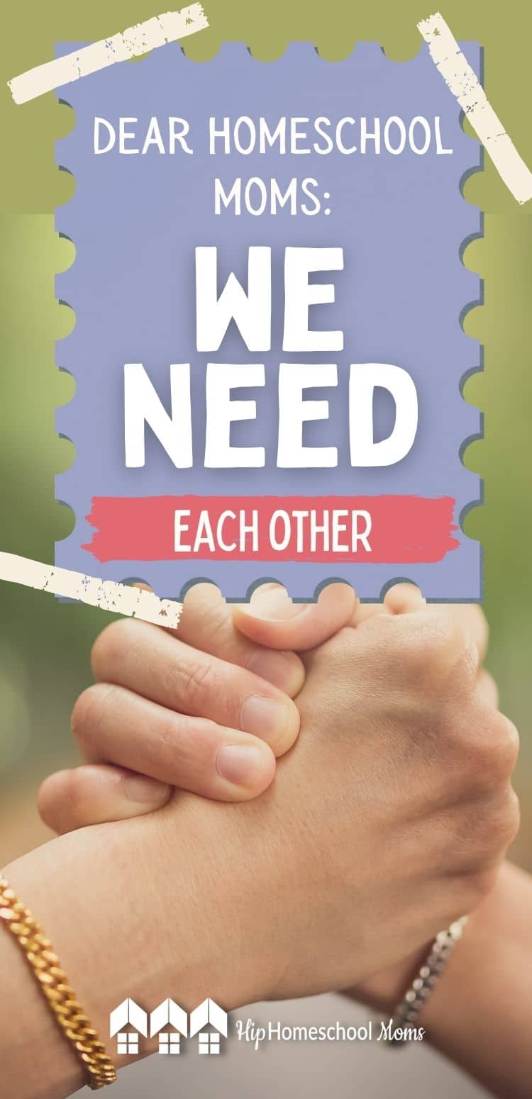 Dear Homeschool Mom: We Need Each Other - Hip Homeschool Moms