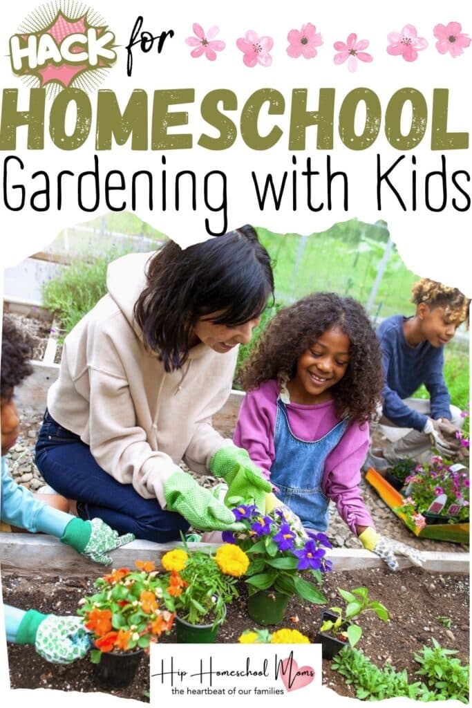 8 Hacks for Homeschool Gardening with Kids